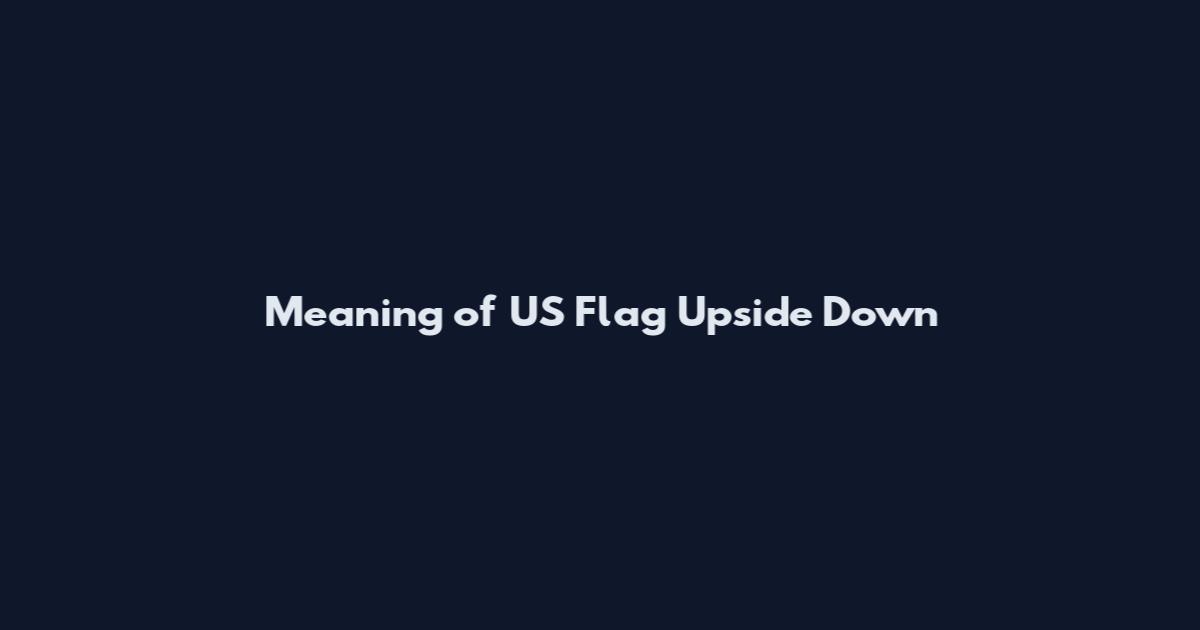 Meaning of US Flag Upside Down