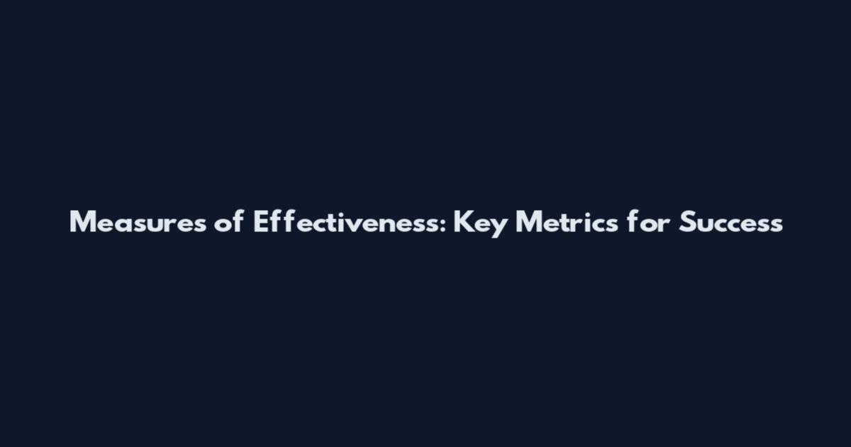 Measures of Effectiveness: Key Metrics for Success