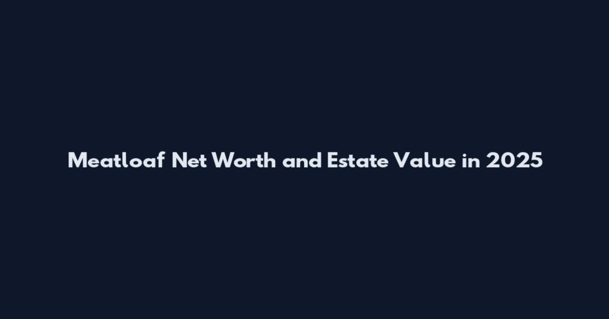 Meatloaf Net Worth and Estate Value in 2025