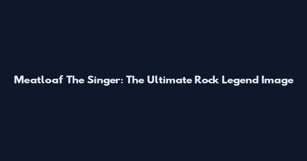 Meatloaf The Singer: The Ultimate Rock Legend Image