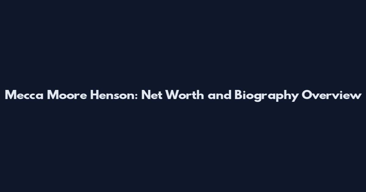 Mecca Moore Henson: Net Worth and Biography Overview