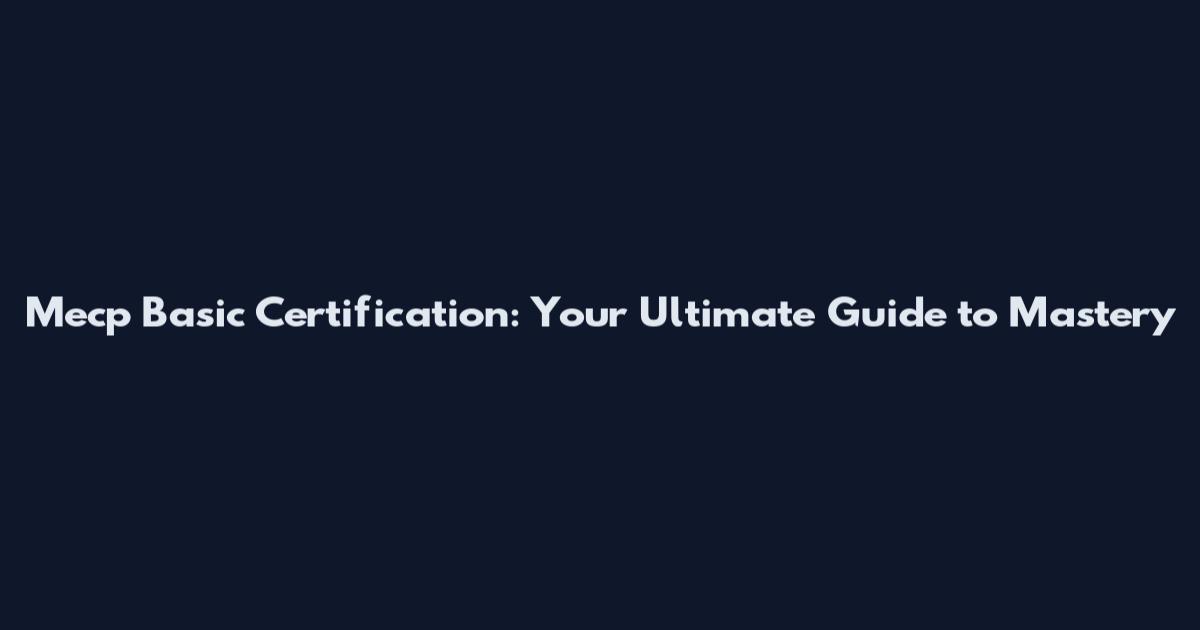 Mecp Basic Certification: Your Ultimate Guide to Mastery