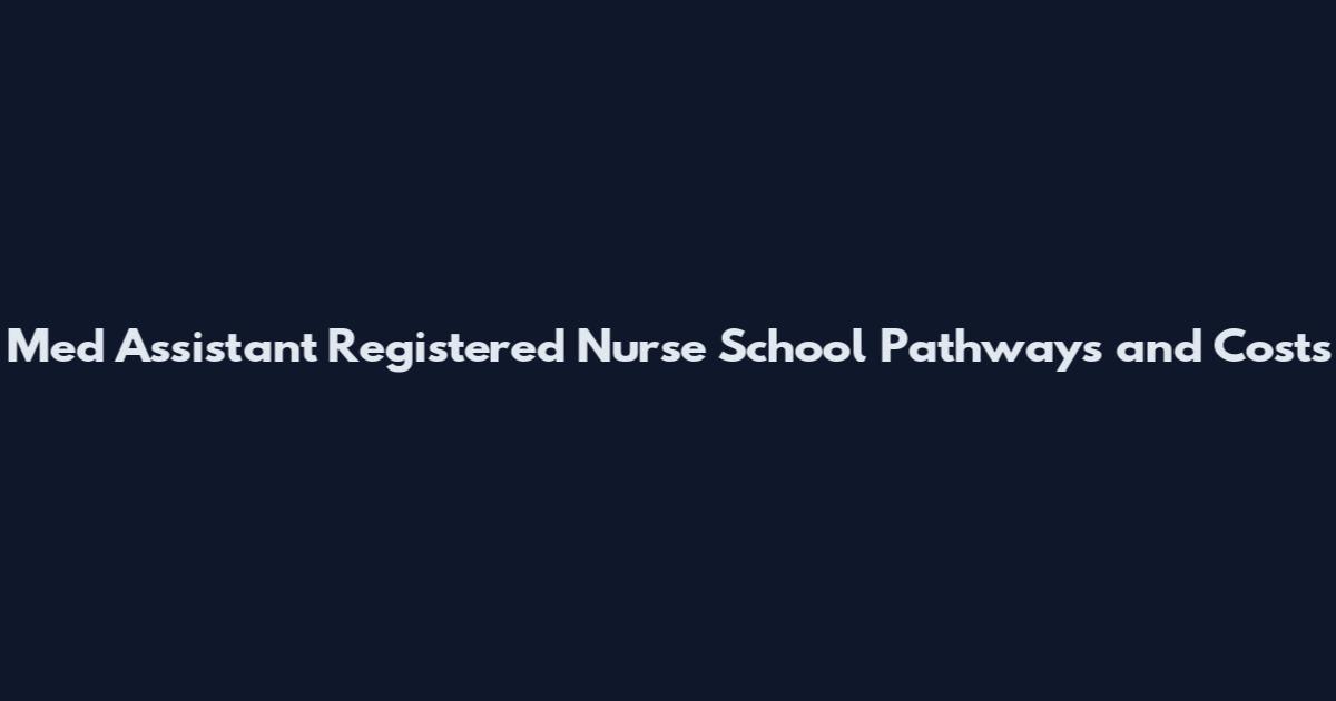 Med Assistant Registered Nurse School Pathways and Costs