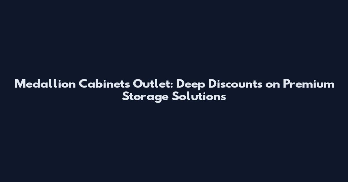 Medallion Cabinets Outlet: Deep Discounts on Premium Storage Solutions