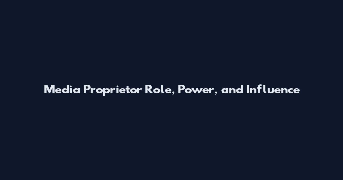 Media Proprietor Role, Power, and Influence