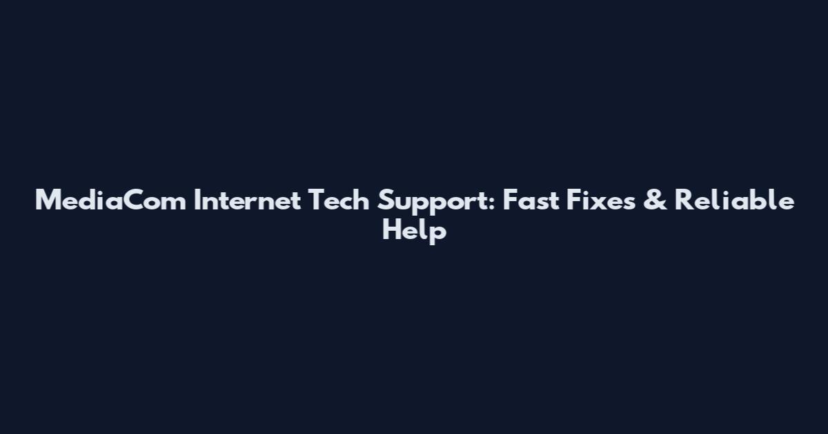 MediaCom Internet Tech Support: Fast Fixes & Reliable Help