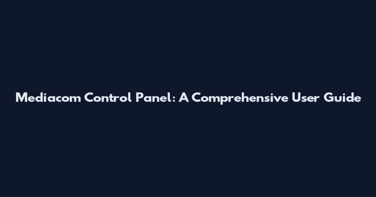 Mediacom Control Panel: A Comprehensive User Guide