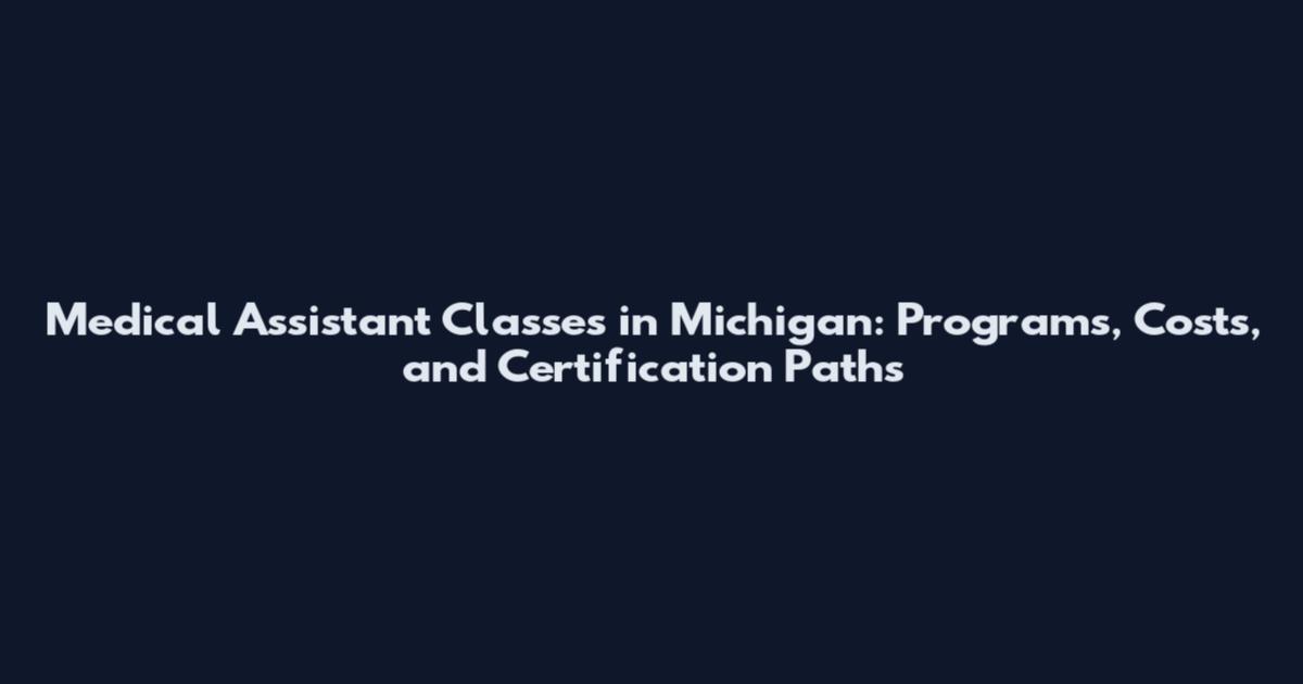 Medical Assistant Classes in Michigan: Programs, Costs, and Certification Paths