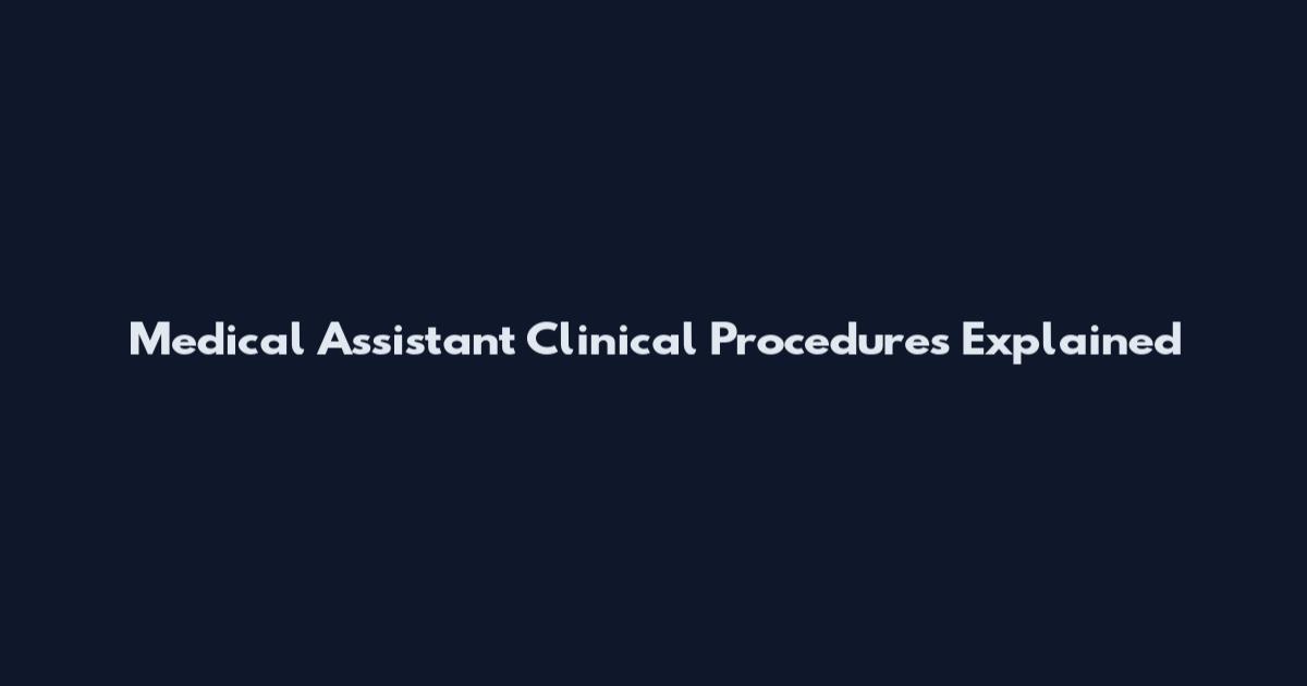 Medical Assistant Clinical Procedures Explained