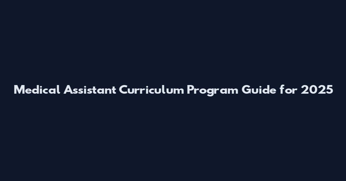 Medical Assistant Curriculum Program Guide for 2025