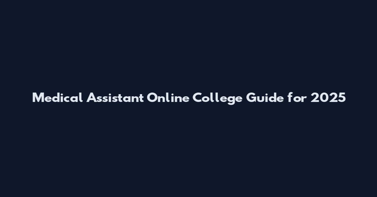 Medical Assistant Online College Guide for 2025