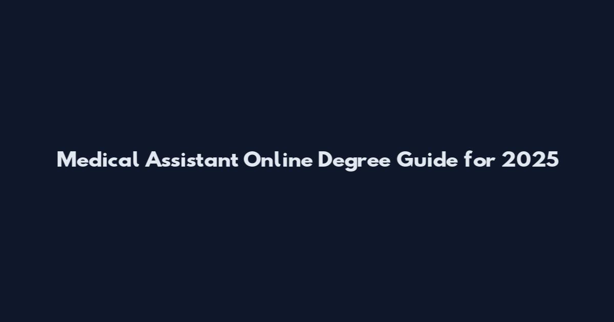 Medical Assistant Online Degree Guide for 2025