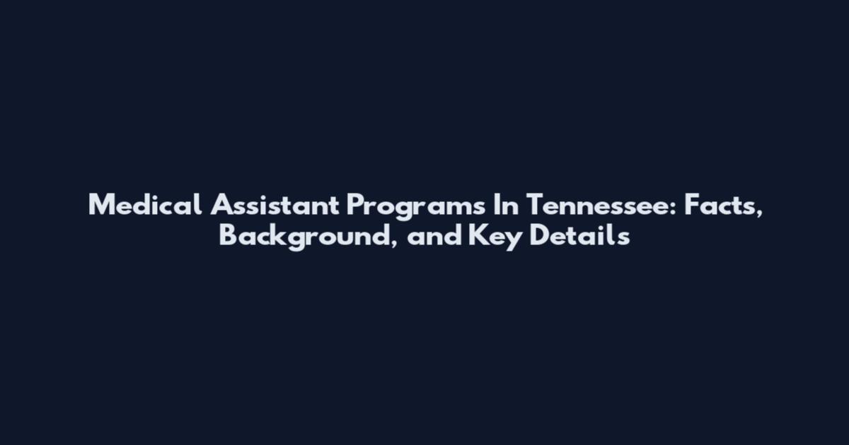 Medical Assistant Programs In Tennessee: Facts, Background, and Key Details