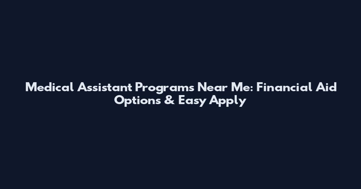 Medical Assistant Programs Near Me: Financial Aid Options & Easy Apply