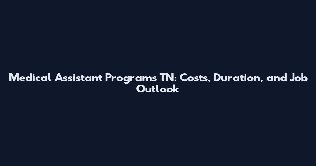 Medical Assistant Programs TN: Costs, Duration, and Job Outlook