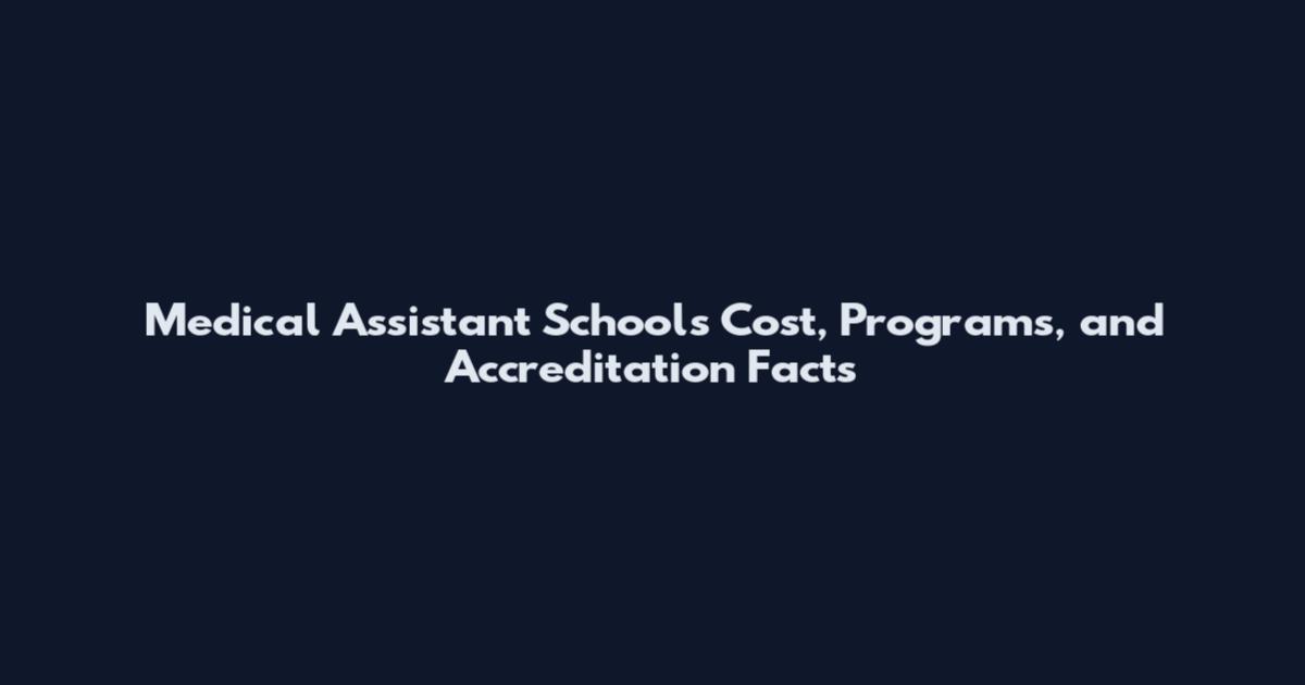 Medical Assistant Schools Cost, Programs, and Accreditation Facts