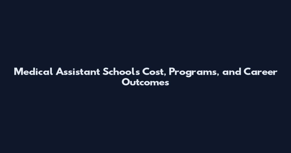 Medical Assistant Schools Cost, Programs, and Career Outcomes
