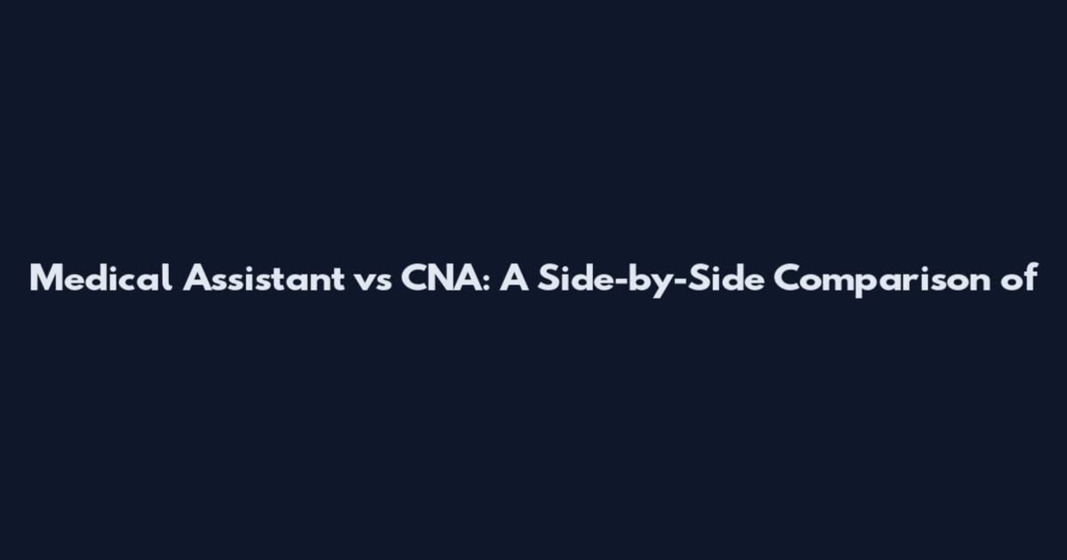 Medical Assistant vs CNA: A Side-by-Side Comparison of