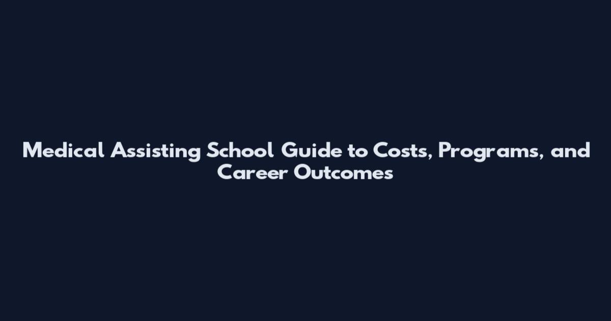 Medical Assisting School Guide to Costs, Programs, and Career Outcomes