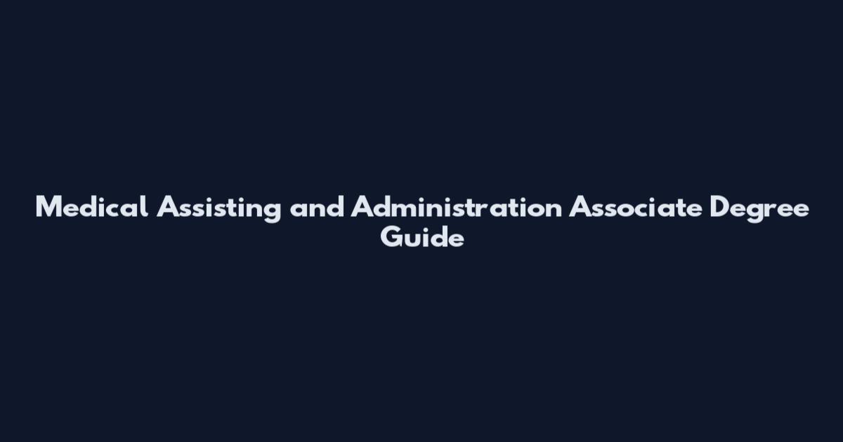 Medical Assisting and Administration Associate Degree Guide