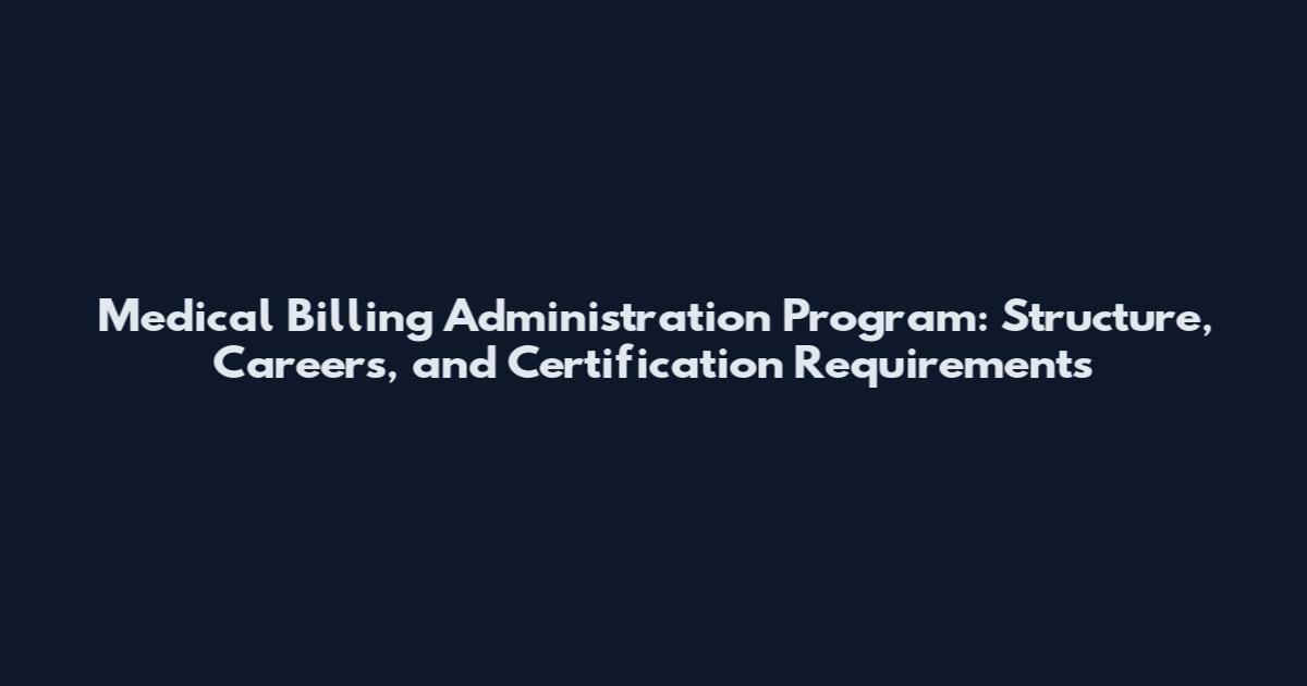 Medical Billing Administration Program: Structure, Careers, and Certification Requirements