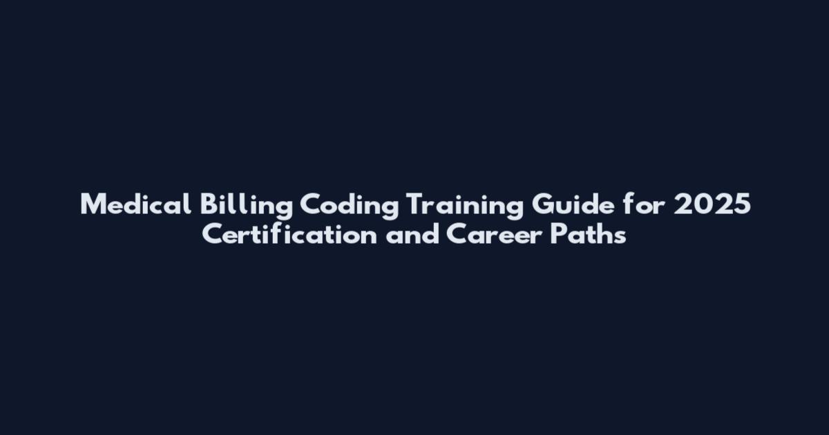 Medical Billing Coding Training Guide for 2025 Certification and Career Paths