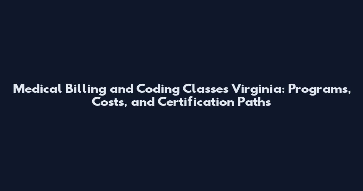 Medical Billing and Coding Classes Virginia: Programs, Costs, and Certification Paths
