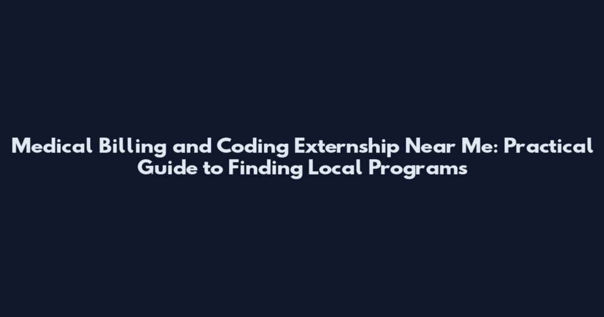 Medical Billing and Coding Externship Near Me: Practical Guide to Finding Local Programs