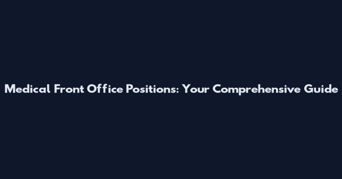 Medical Front Office Positions: Your Comprehensive Guide