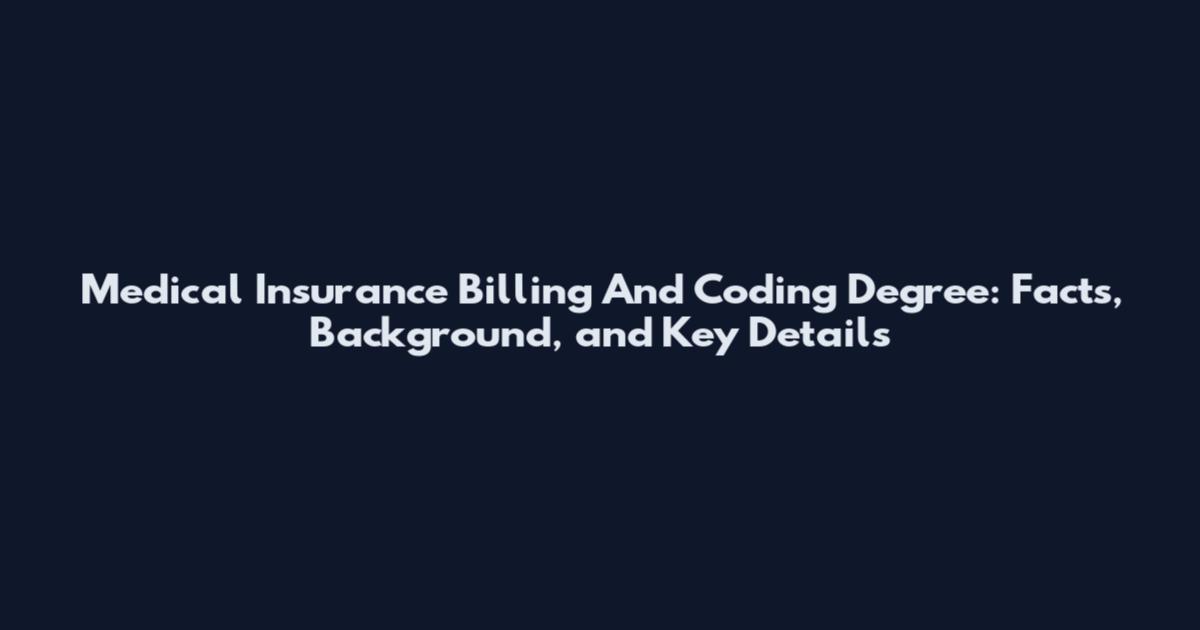 Medical Insurance Billing And Coding Degree: Facts, Background, and Key Details