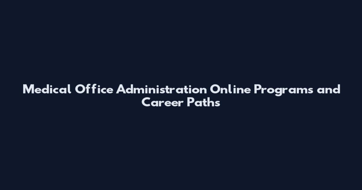 Medical Office Administration Online Programs and Career Paths