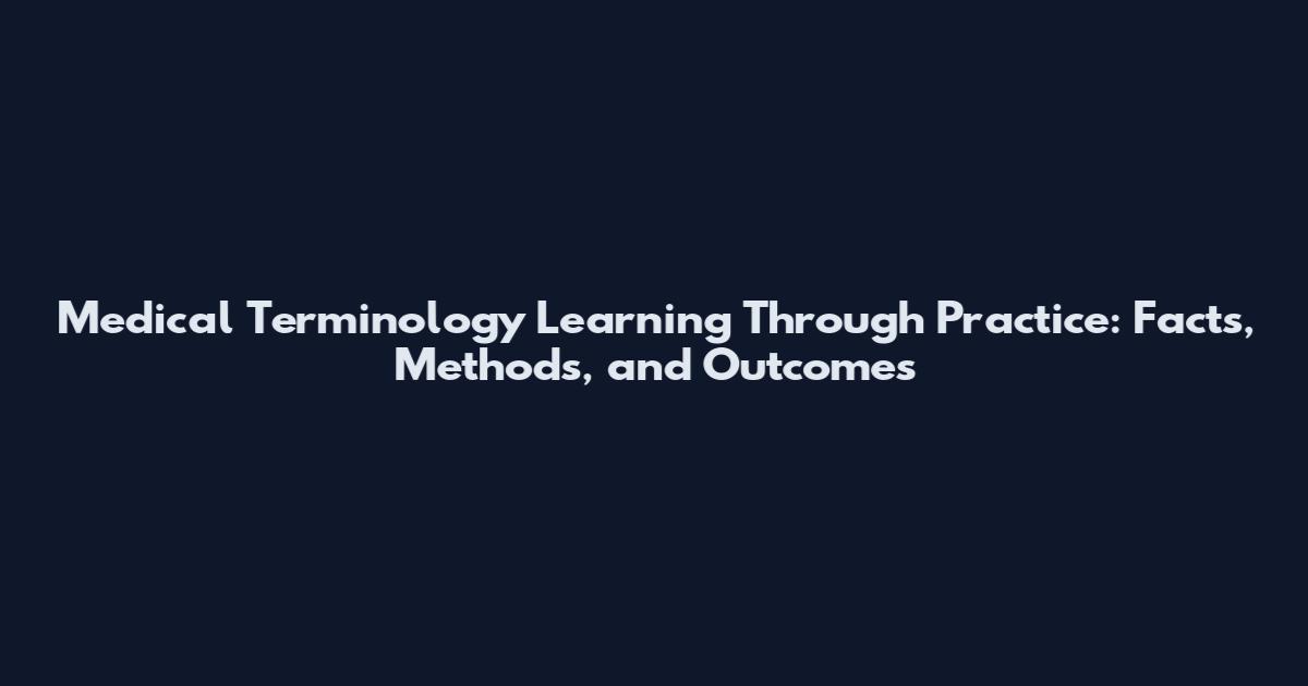 Medical Terminology Learning Through Practice: Facts, Methods, and Outcomes
