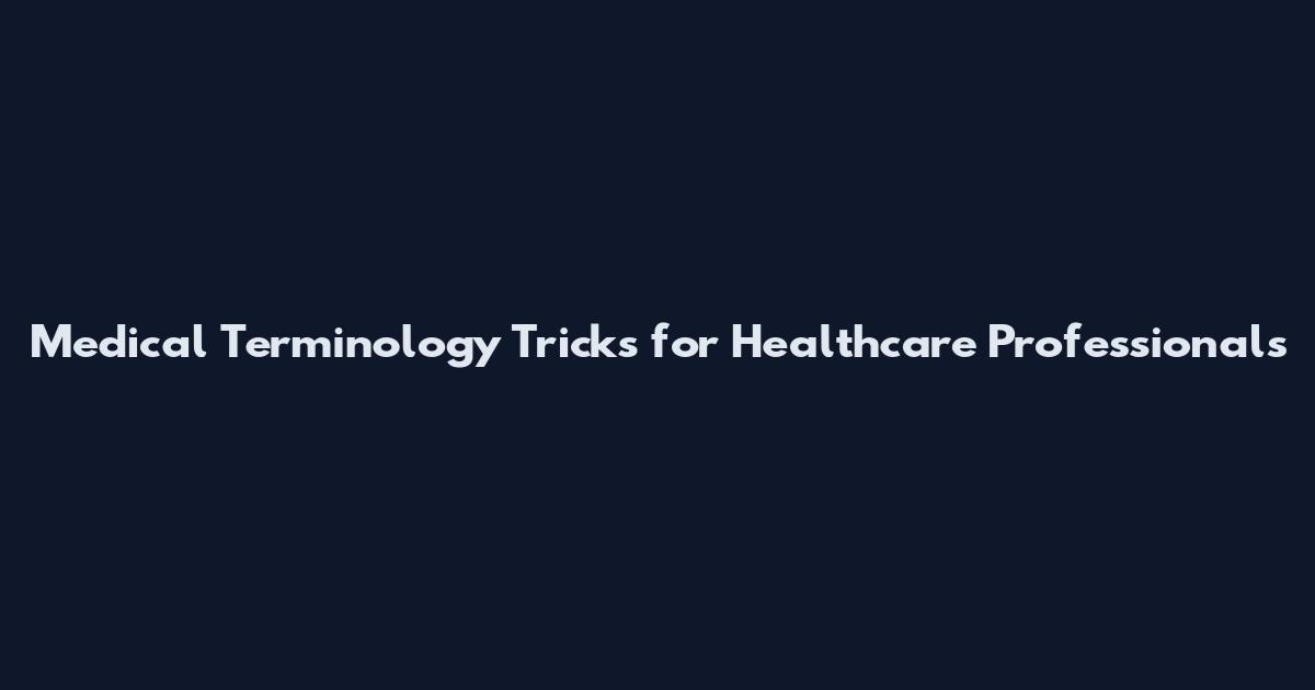 Medical Terminology Tricks for Healthcare Professionals