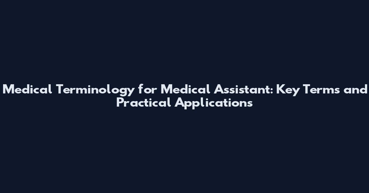 Medical Terminology for Medical Assistant: Key Terms and Practical Applications