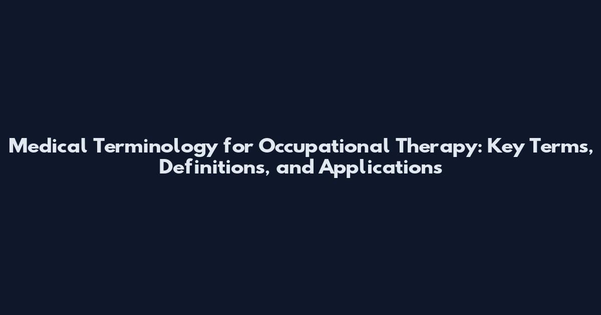 Medical Terminology for Occupational Therapy: Key Terms, Definitions, and Applications