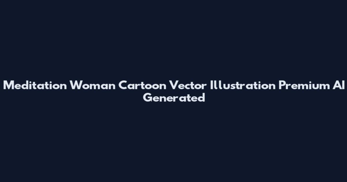 Meditation Woman Cartoon Vector Illustration Premium AI Generated