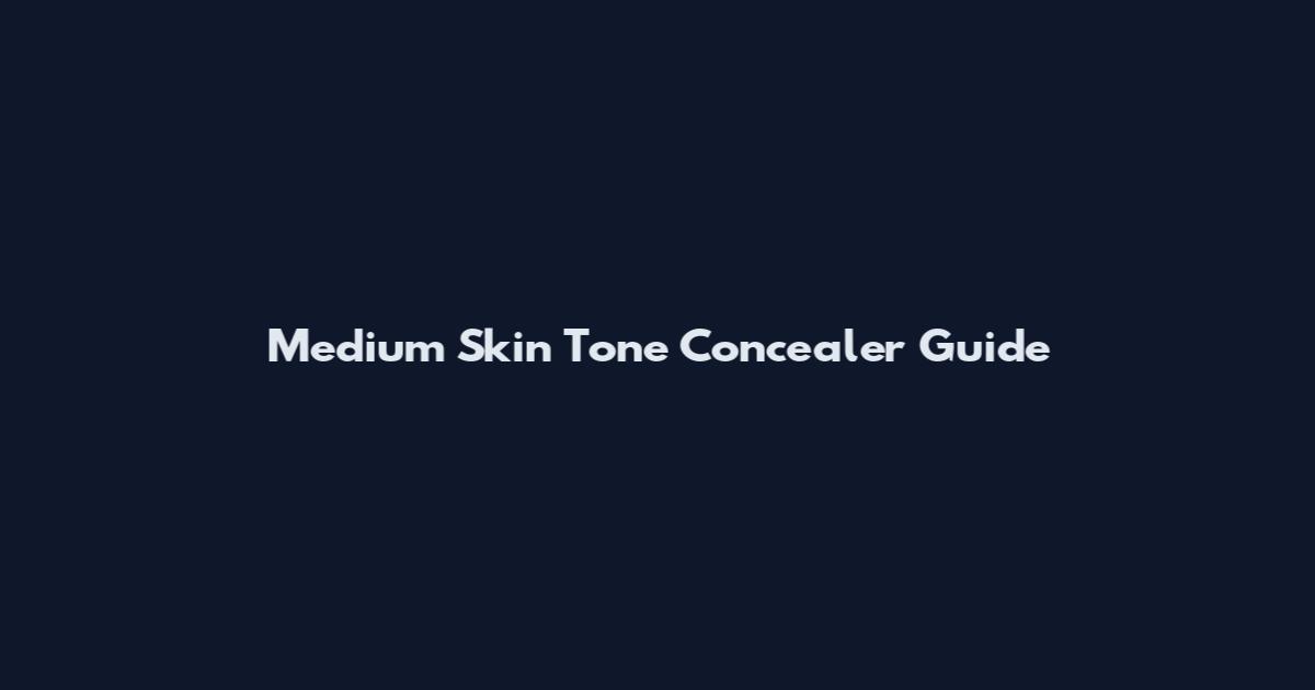 Medium Skin Tone Concealer Guide