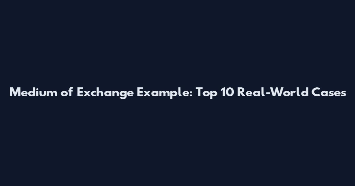 Medium of Exchange Example: Top 10 Real-World Cases