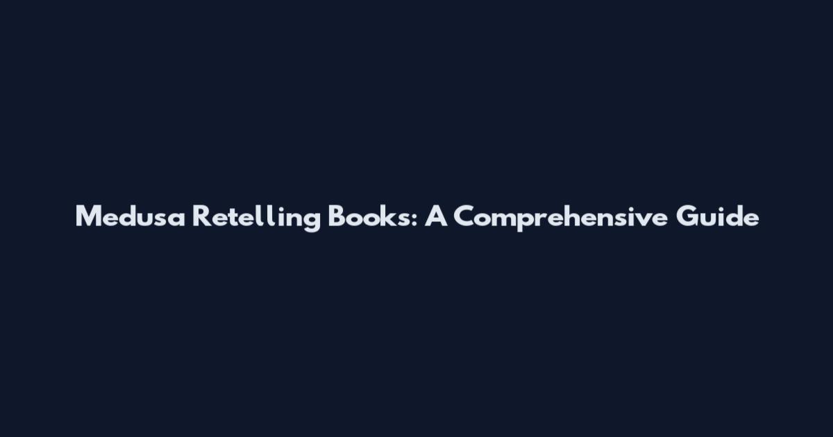 Medusa Retelling Books: A Comprehensive Guide