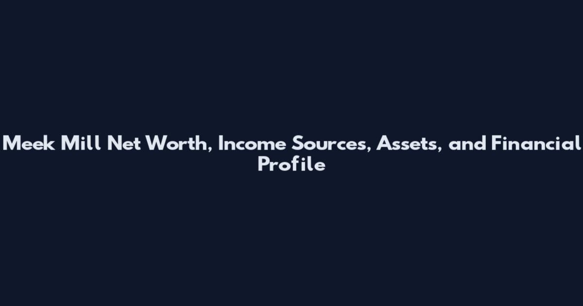 Meek Mill Net Worth, Income Sources, Assets, and Financial Profile