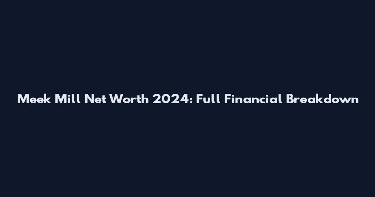 Meek Mill Net Worth 2024: Full Financial Breakdown