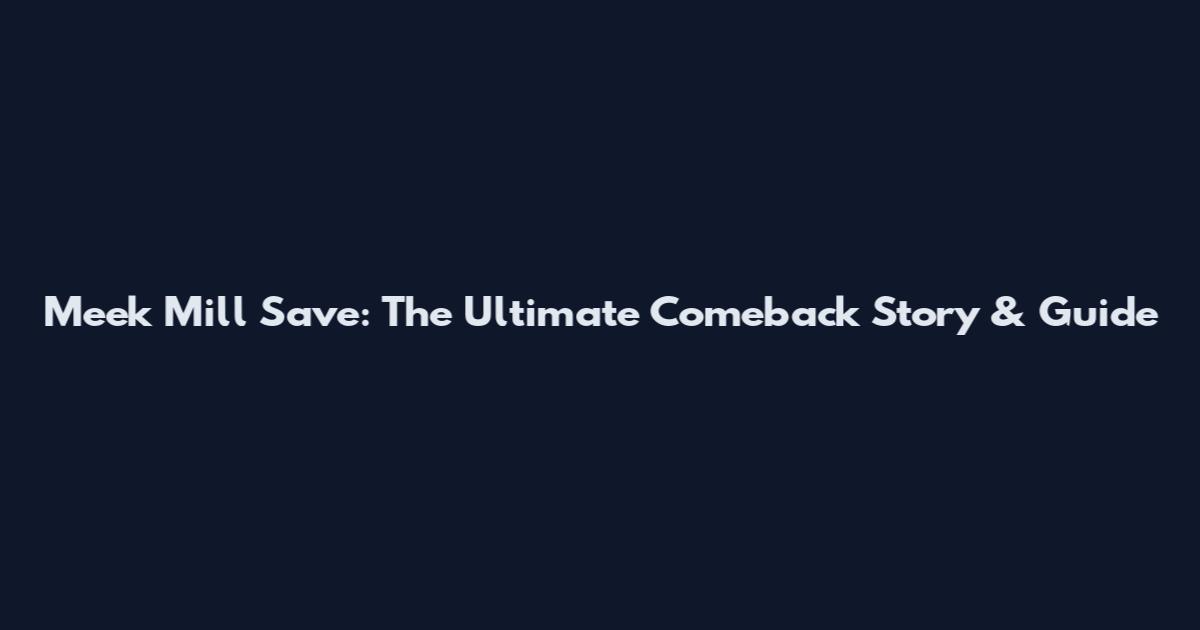 Meek Mill Save: The Ultimate Comeback Story & Guide