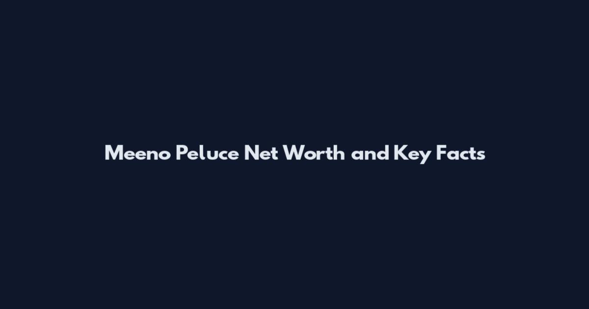 Meeno Peluce Net Worth and Key Facts