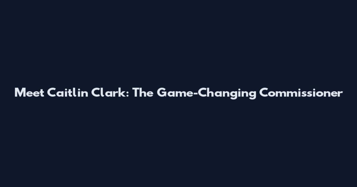 Meet Caitlin Clark: The Game-Changing Commissioner