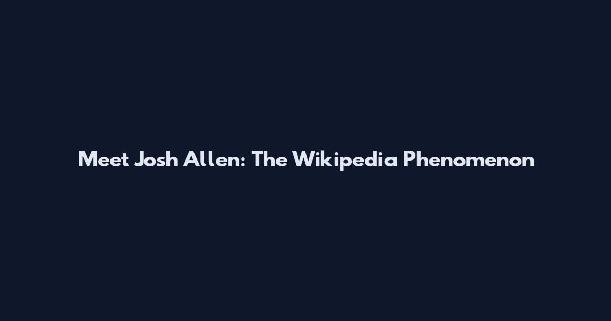 Meet Josh Allen: The Wikipedia Phenomenon