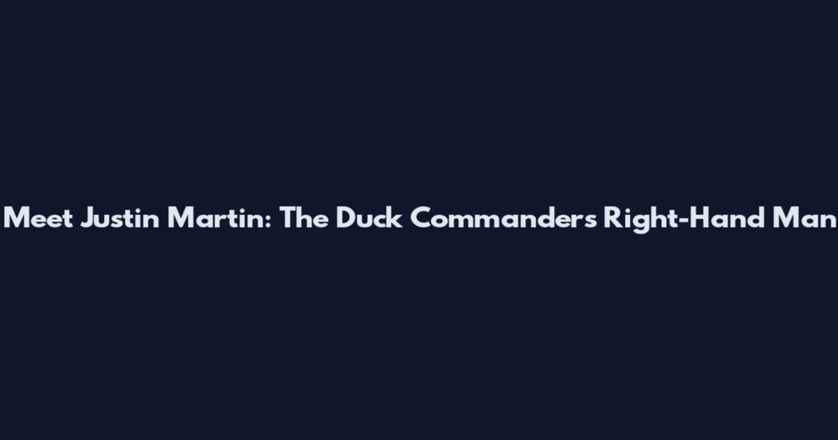 Meet Justin Martin: The Duck Commander's Right-Hand Man