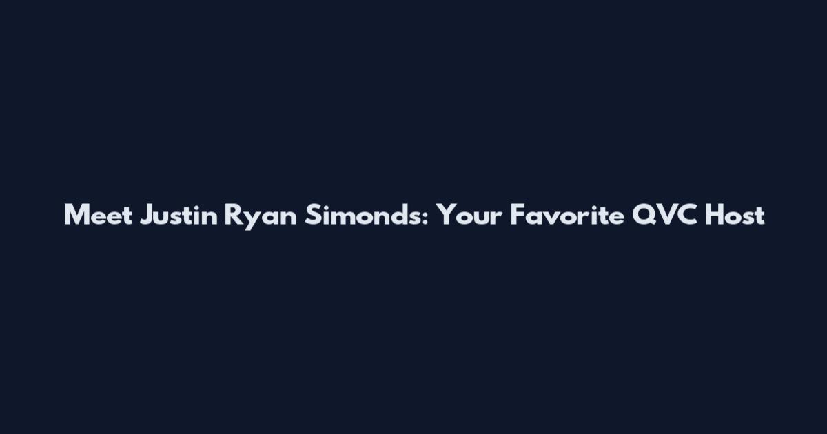 Meet Justin Ryan Simonds: Your Favorite QVC Host