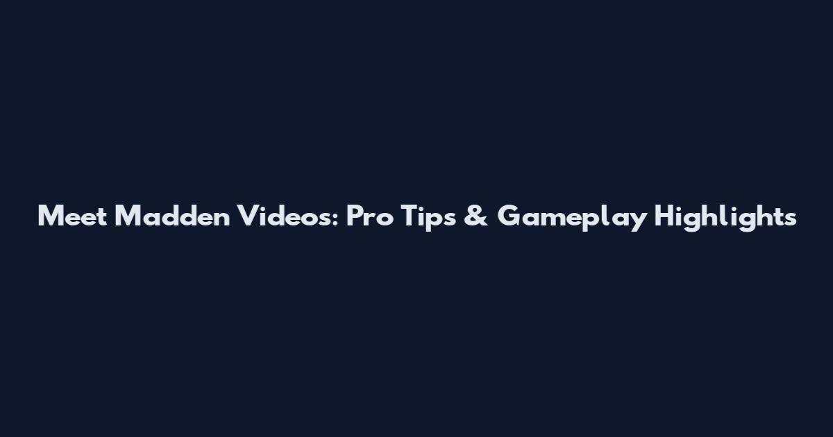 Meet Madden Videos: Pro Tips & Gameplay Highlights