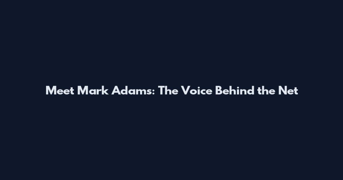 Meet Mark Adams: The Voice Behind the Net