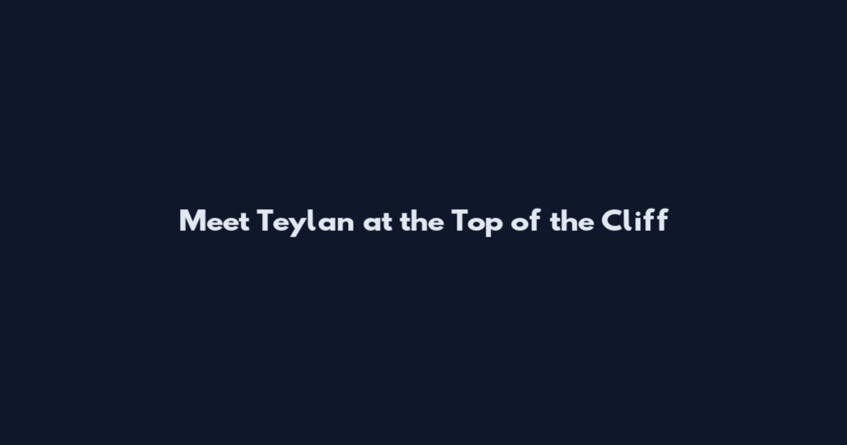 Meet Teylan at the Top of the Cliff